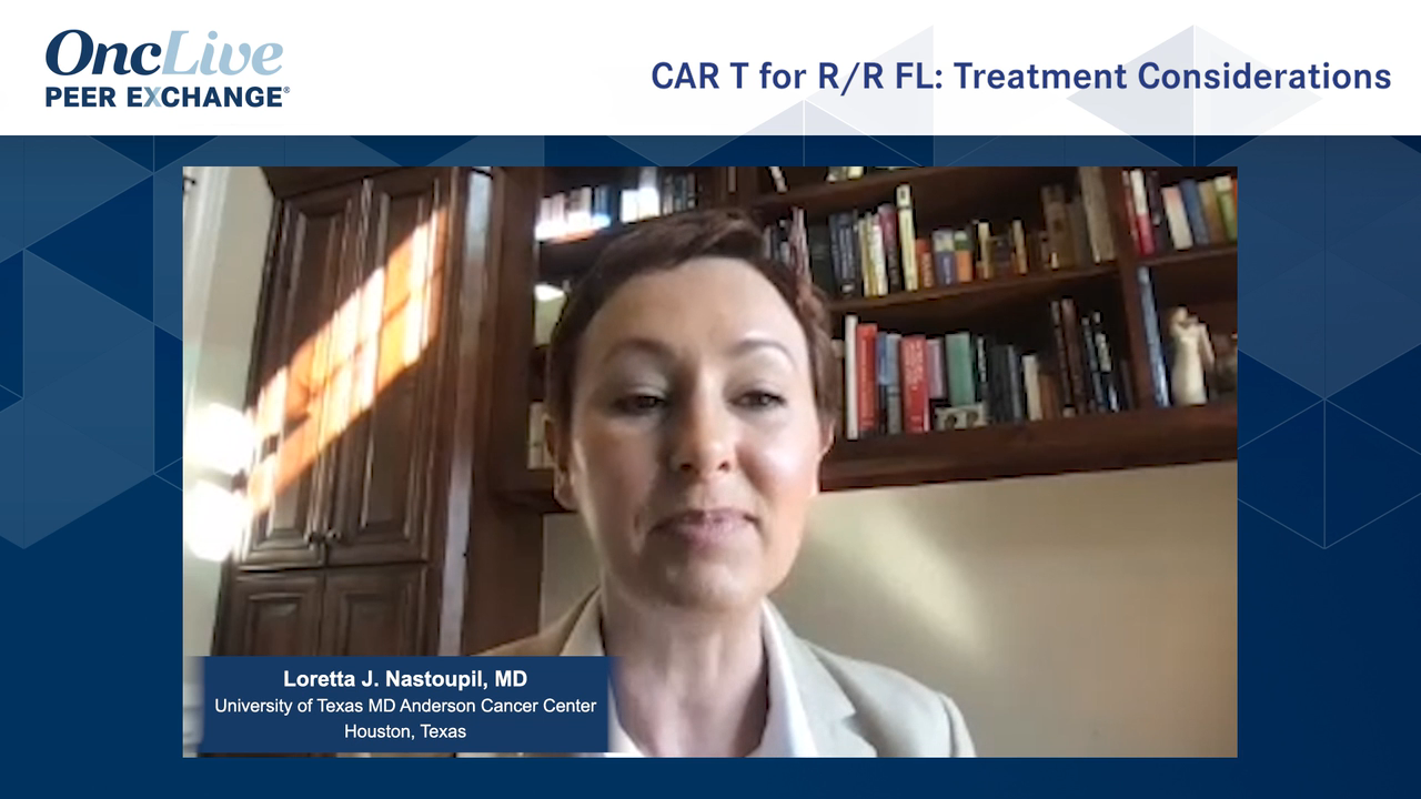 CAR T for R/R FL: Treatment Considerations