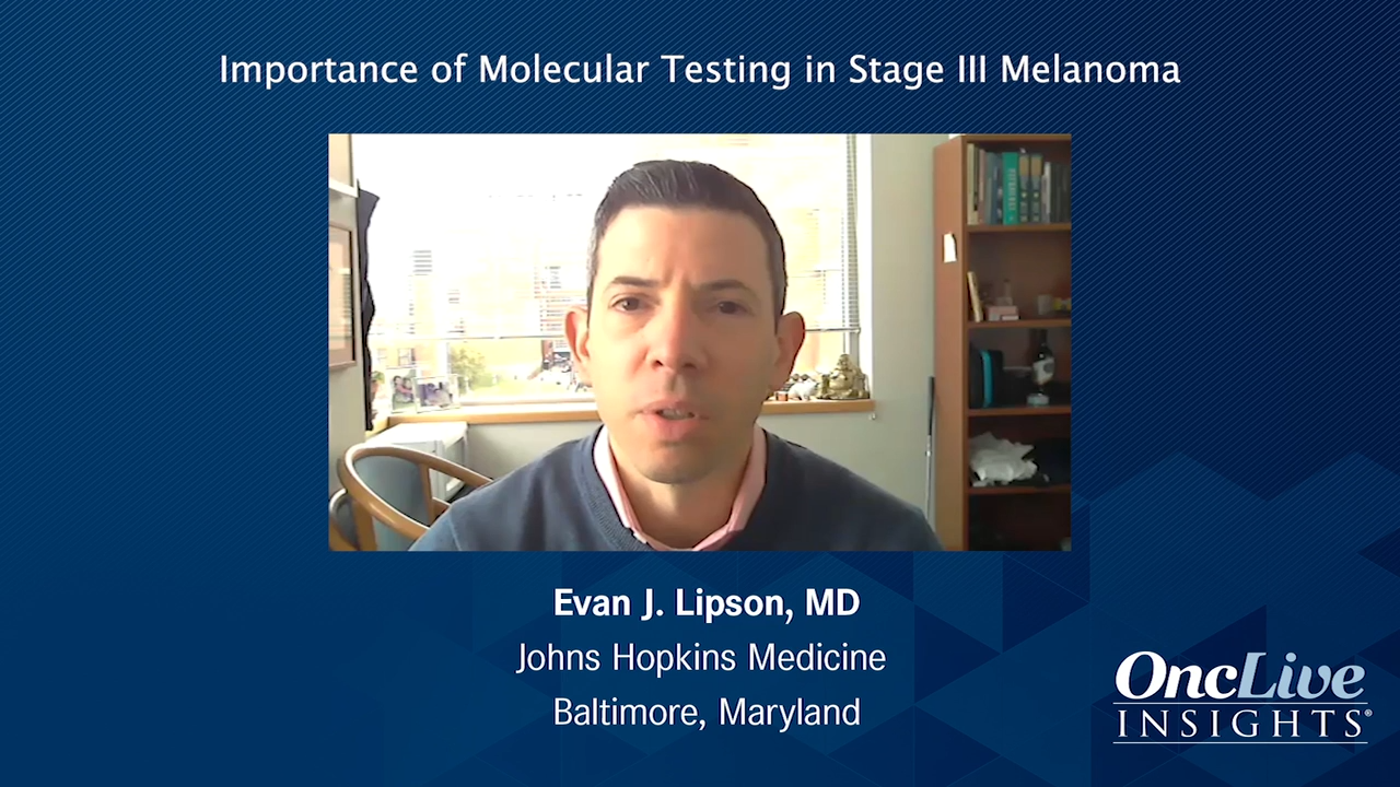 Importance of Molecular Testing in Stage III Melanoma