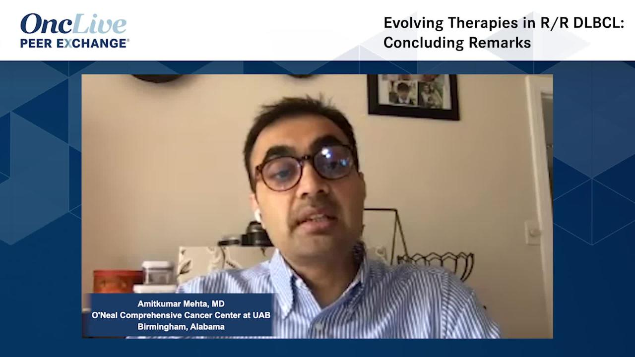 Evolving Therapies in R/R DLBCL: Concluding Remarks