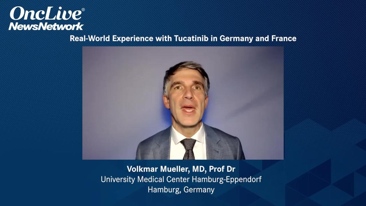 Real-World Experience With Tucatinib in Germany and France