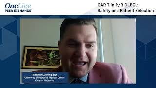 CAR T in R/R DLBCL: Safety and Patient Selection