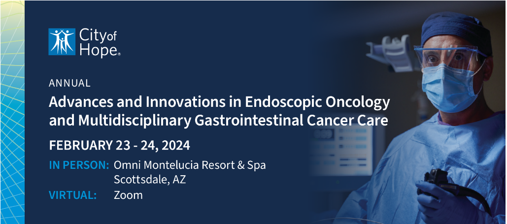 City of Hope's Advances and Innovations in Endoscopic Oncology and Multidisciplinary Gastrointestinal Cancer Care