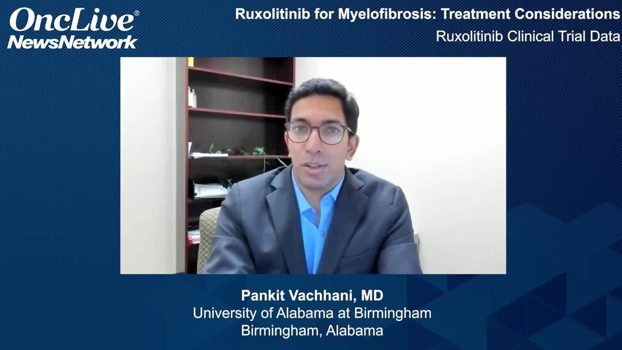Ruxolitinib for Myelofibrosis: Treatment Considerations