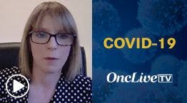 Anita Lavery, MD, MRCP, discusses achieving safe care for patients with esophagogastric cancer during the COVID-19 pandemic.