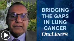 Dr Salgia on Clinical Gaps in the Development of Novel Targets in Lung Cancer