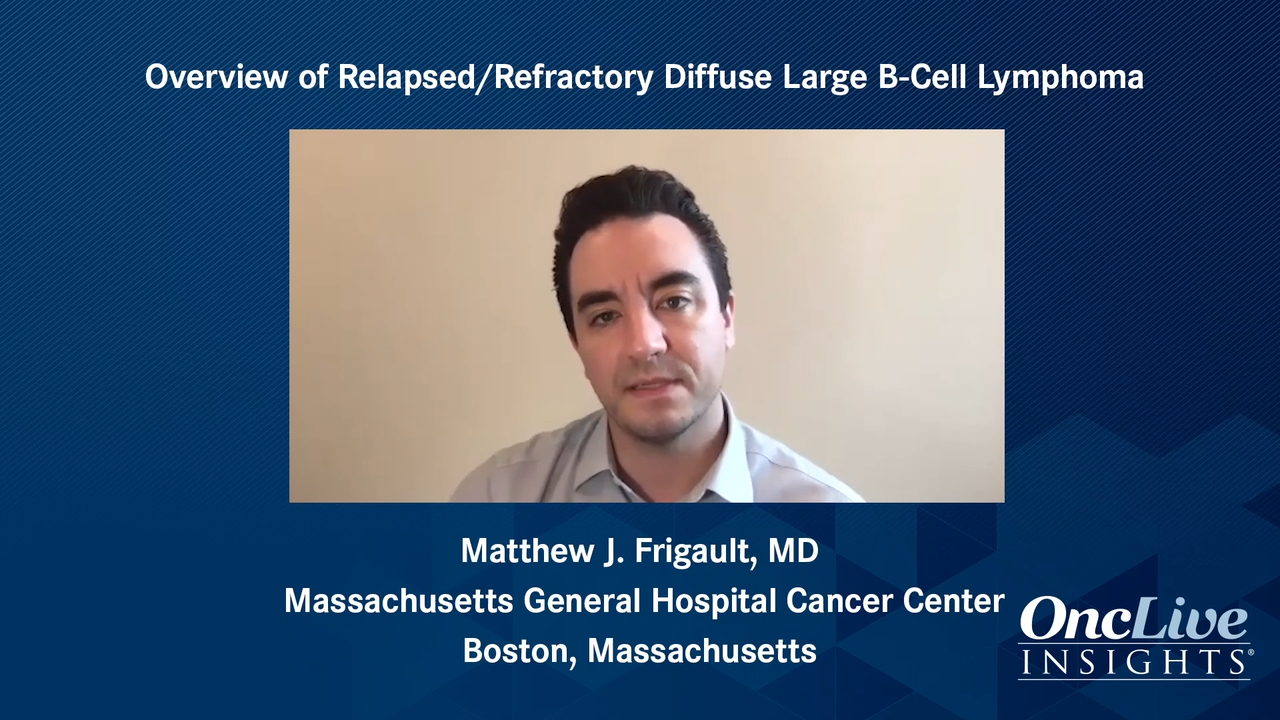 Overview of Relapsed/Refractory Diffuse Large B-Cell Lymphoma 
