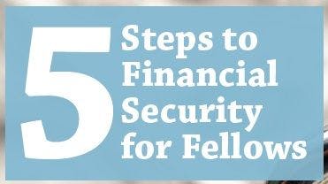 Five Steps to Financial Security for Fellows