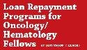 Loan Repayment Programs for Oncology/Hematology Fellows