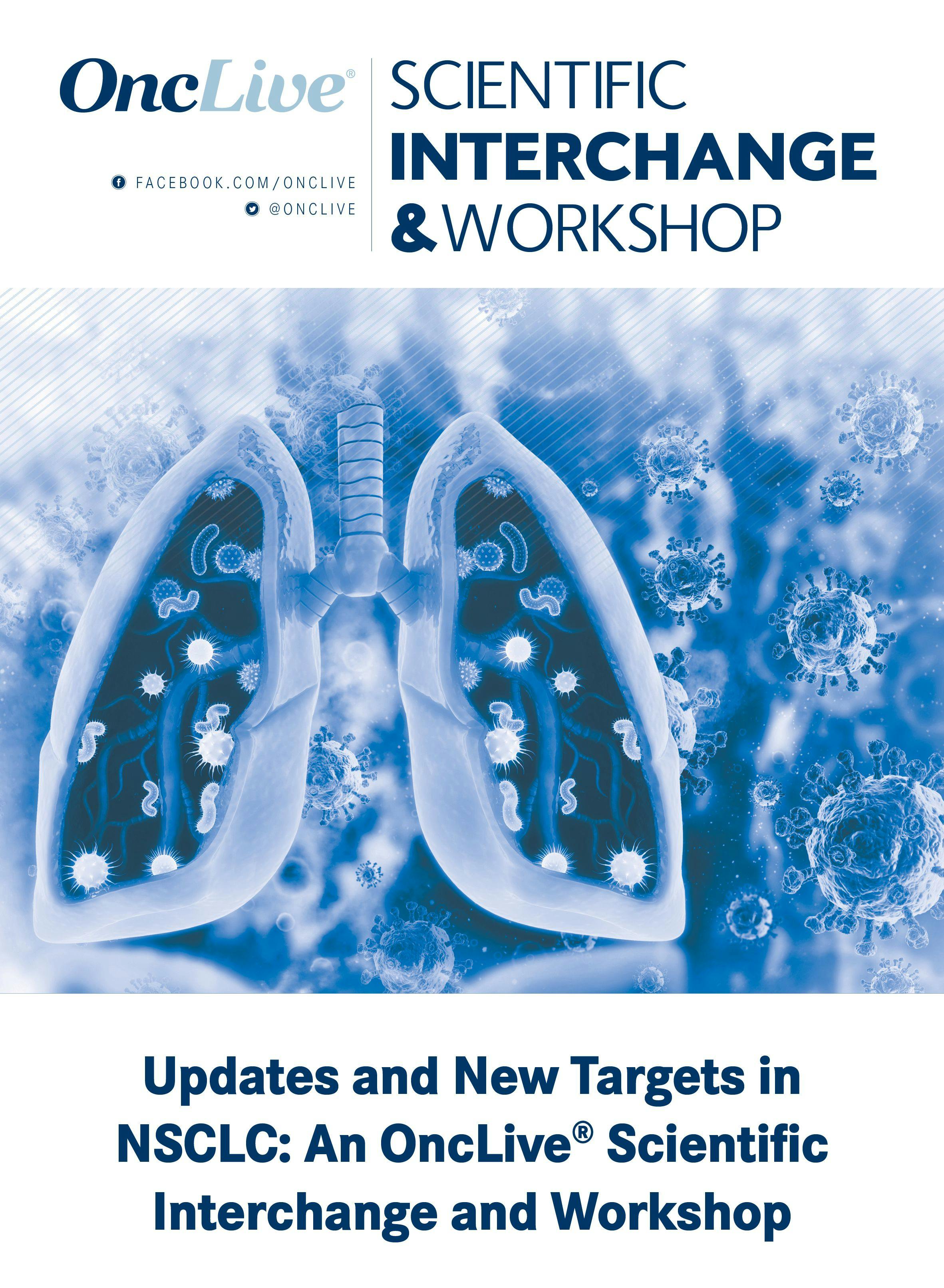 Updates and New Targets in NSCLC: An OncLive® Scientific Interchange and Workshop