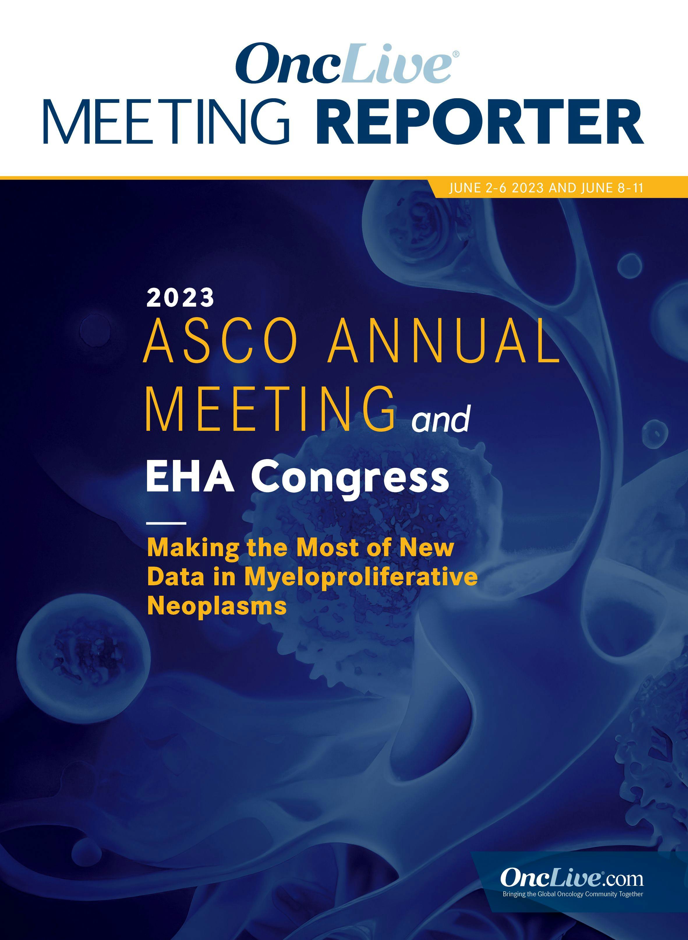 ASCO and EHA Meeting Reporter: Making the Most of New Data in Myeloproliferative Neoplasms